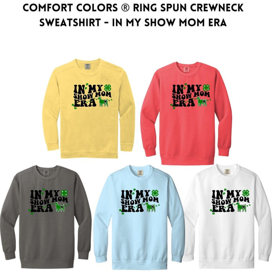 4-H Comfort Colors ® Ring Spun Crewneck Sweatshirt In My Show Mom Era